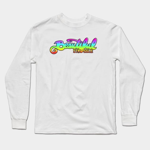 Beautiful Struggle Long Sleeve T-Shirt by speciezasvisuals